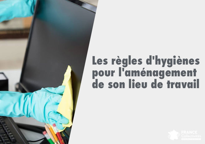 Les règles d'hygiènes pour l'aménagement de son lieu de travail