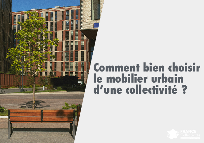 Comment bien choisir le mobilier urbain d’une collectivité ?