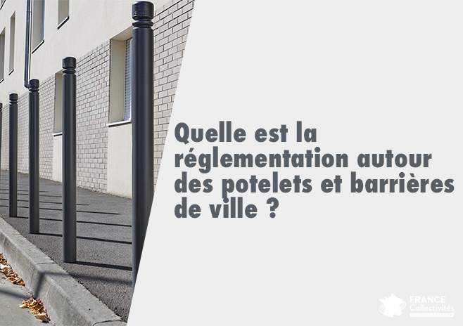 Quelle est la réglementation autour des potelets et des barrières de ville ?