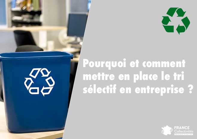 Pourquoi et comment mettre en place le tri sélectif en entreprise